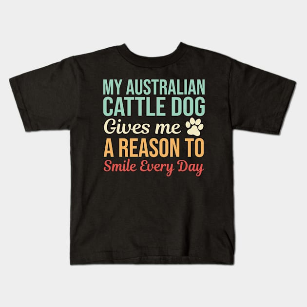 My Australian Cattle Dog Gives A Reason To Smile Kids T-Shirt by White Martian